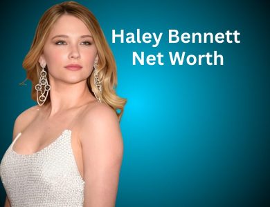 Haley Bennett Net Worth 2024