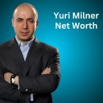 Yuri Milner Net Worth 2024